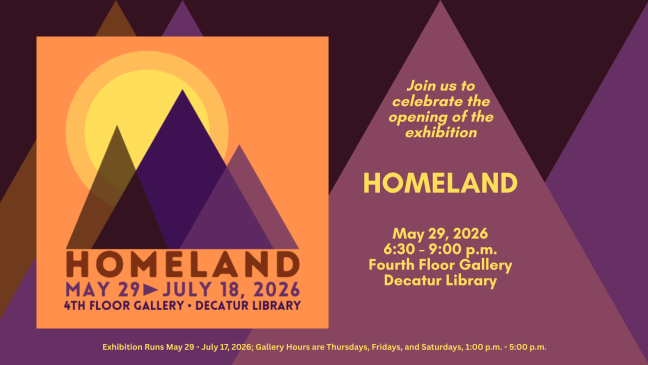 Logo: Homeland Exhibition (May 29 - July 18, Fourth Floor Gallery, Decatur Library); Opening Reception on May 29th, 6:30 - 9:00 p.m.