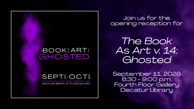 The Book As Art v.14: Ghosted Opening Reception; September 11, 2026; 6:30 - 9:00 p.m.; Fourth Floor Gallery